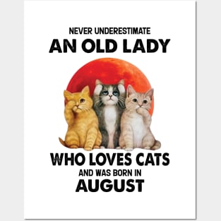 Never Underestimate An Old Lady Who Loves Cats And Was Born In August Posters and Art